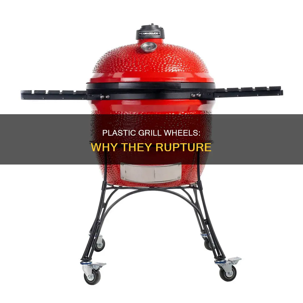why do plastic wheels on grill rupture