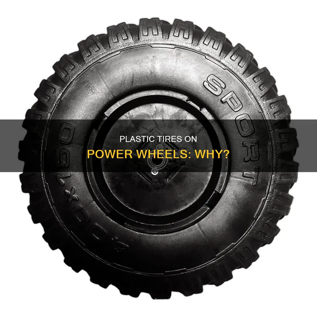 why do pwerwheels have plastic tires