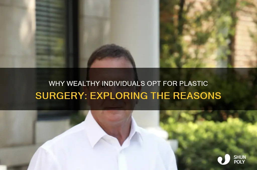 why do rich people get plastic surgery
