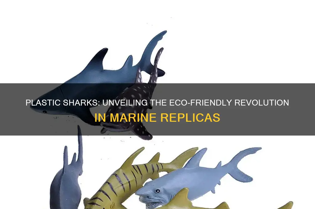 why do sharks made out of plastic
