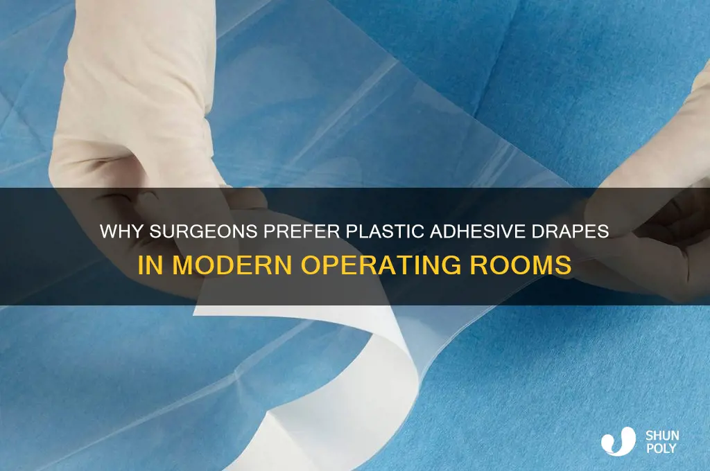 why do some surgeons like plastic adhesive drapes