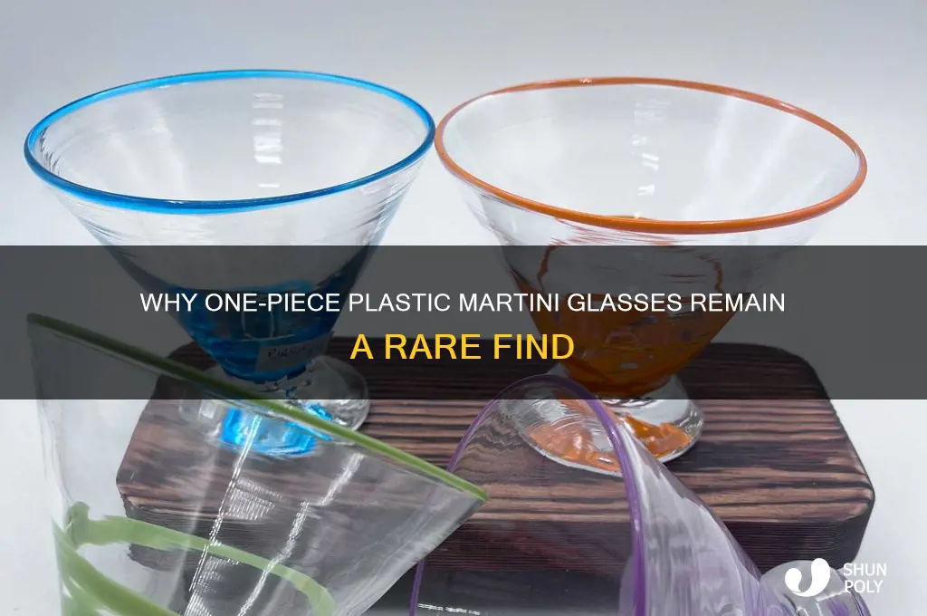 why do they not make one piece plastic martini glasses
