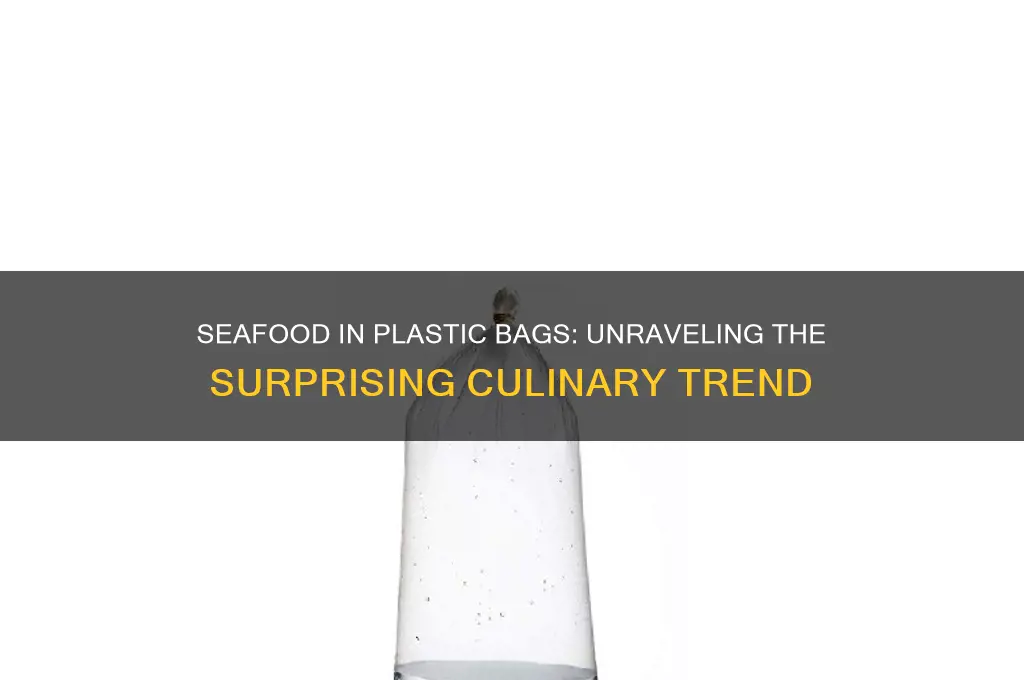 why do they serve seafood in plastic bag