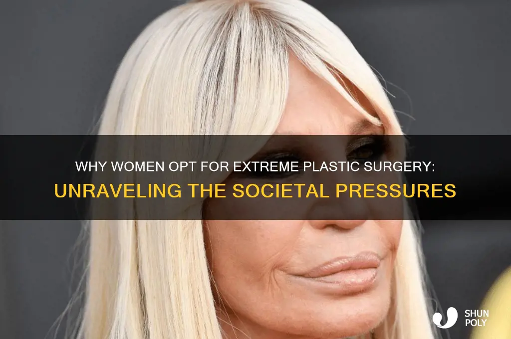why do women get the overly fake plastic surgery