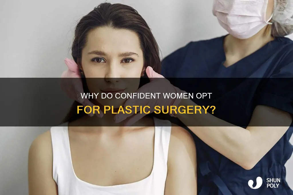 why do women that look fine get plastic surgery