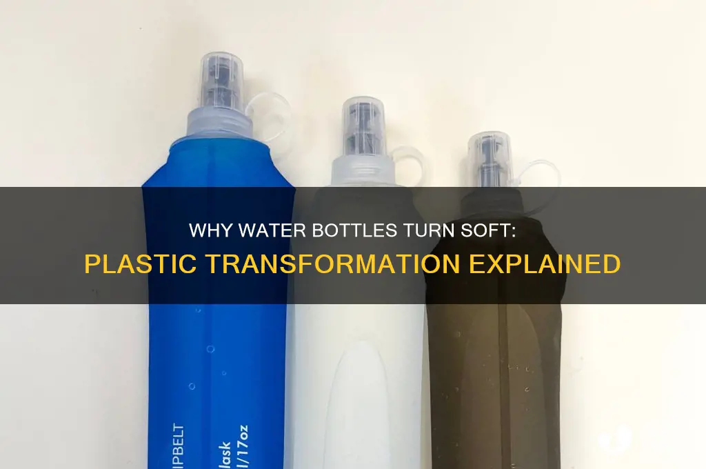 why does a bottle of water become soft plastic