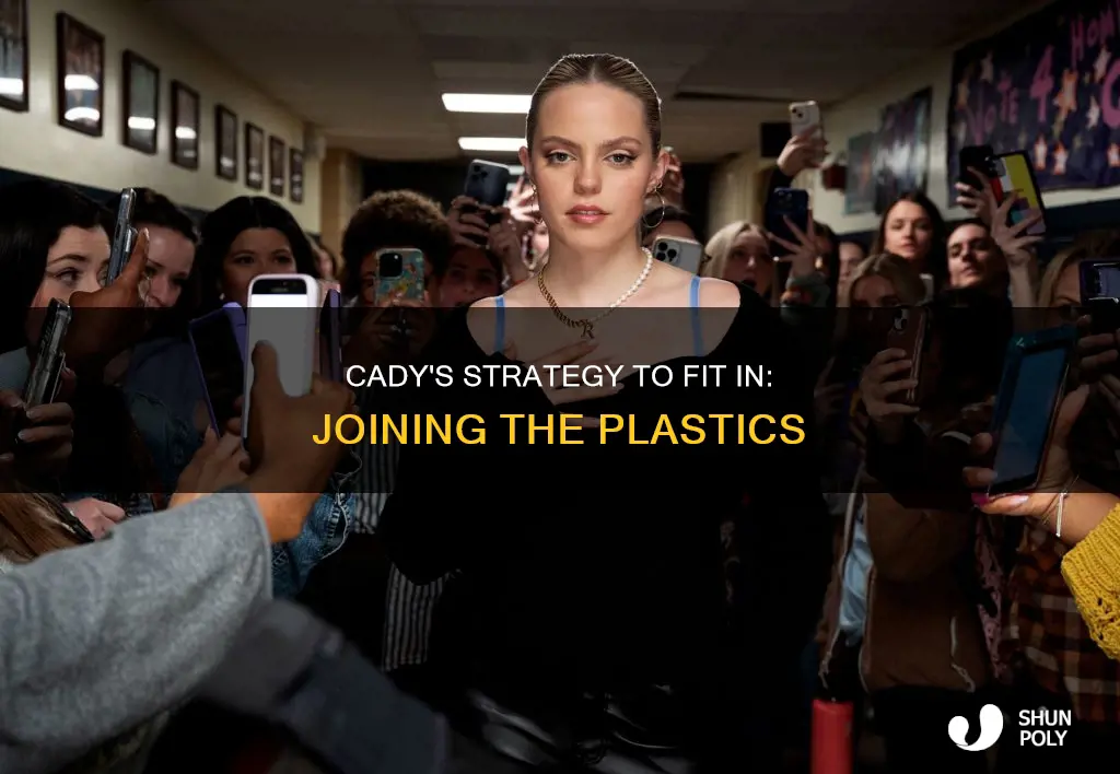 why does cady join the plastics