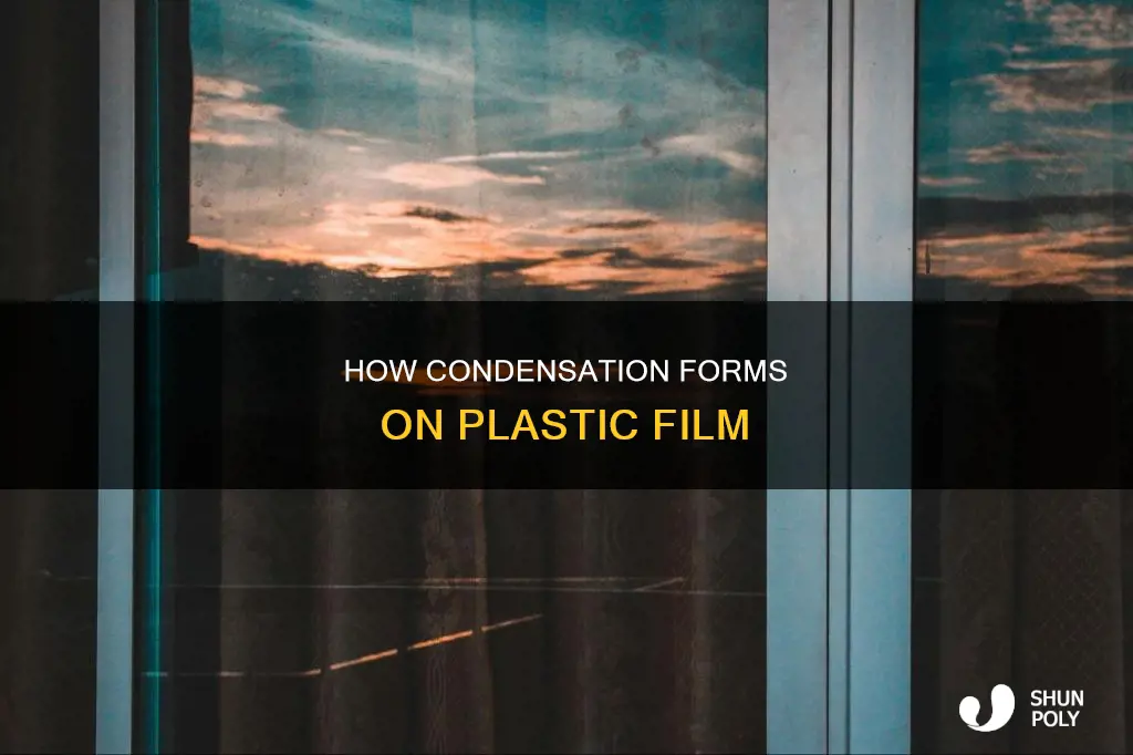 why does condensation on plastic film form