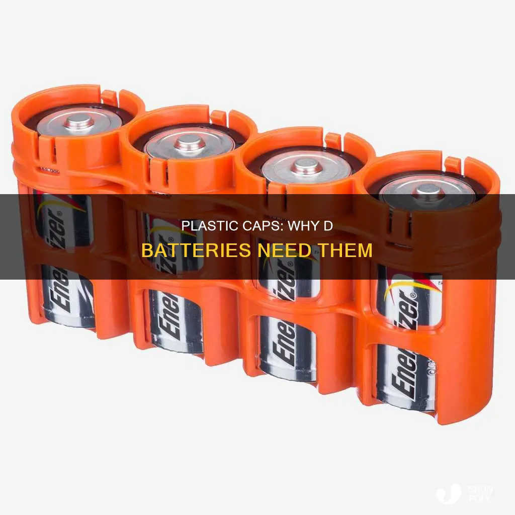 why does d batterry have plastic caps