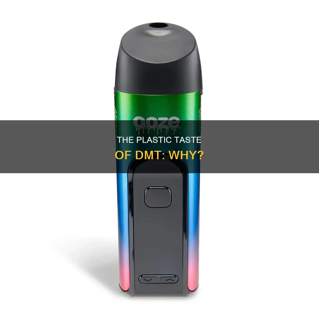 why does dmt taste like plastic