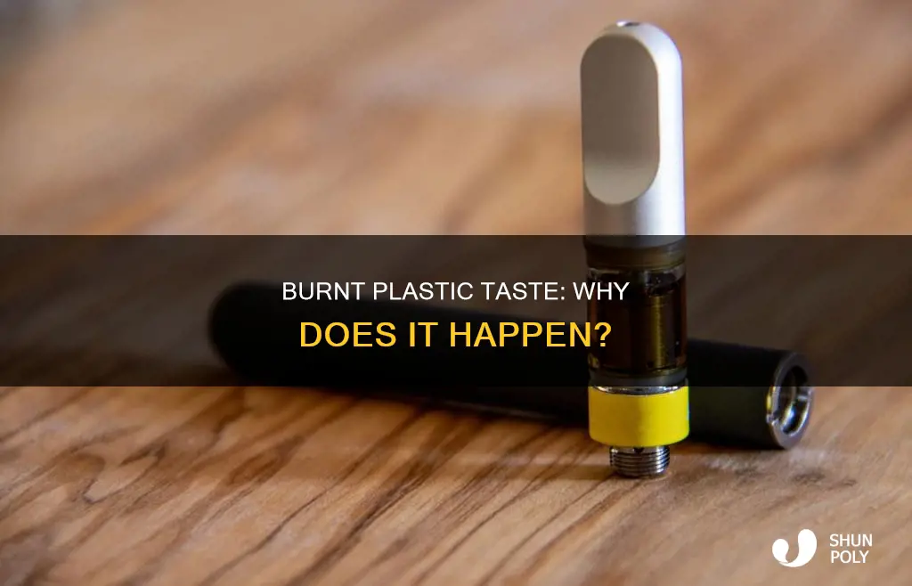 why does everything taste like burnt plastic