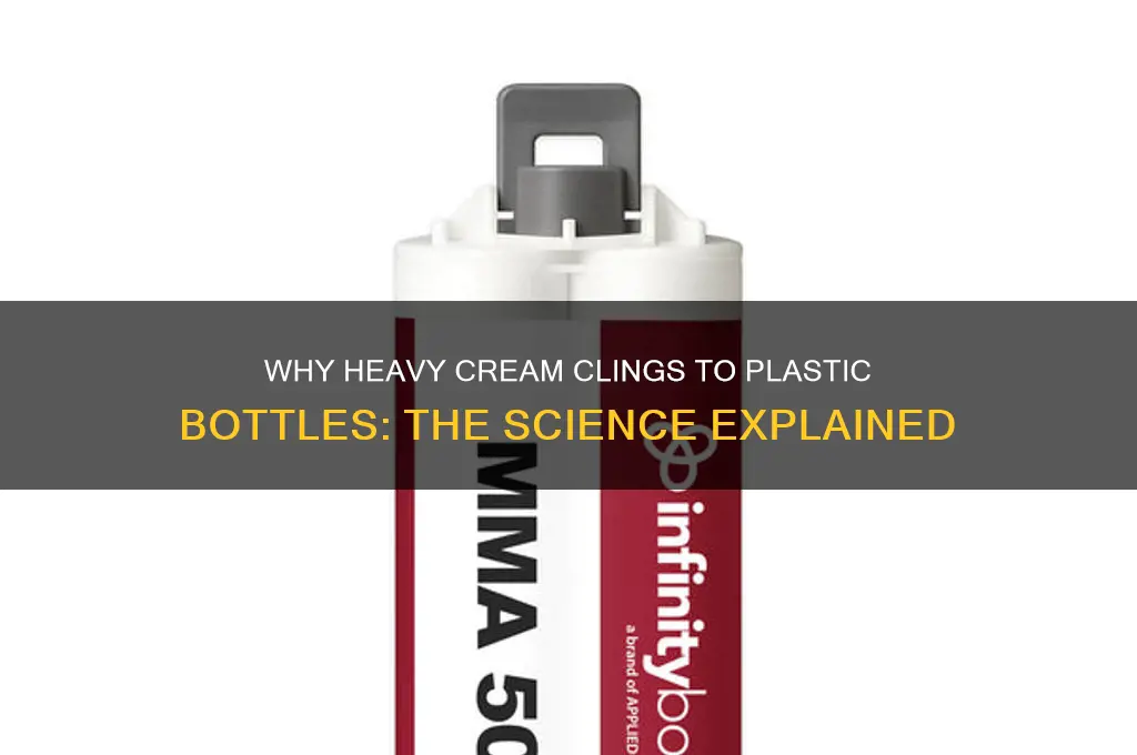 why does heavy cream stick to plastic bottle