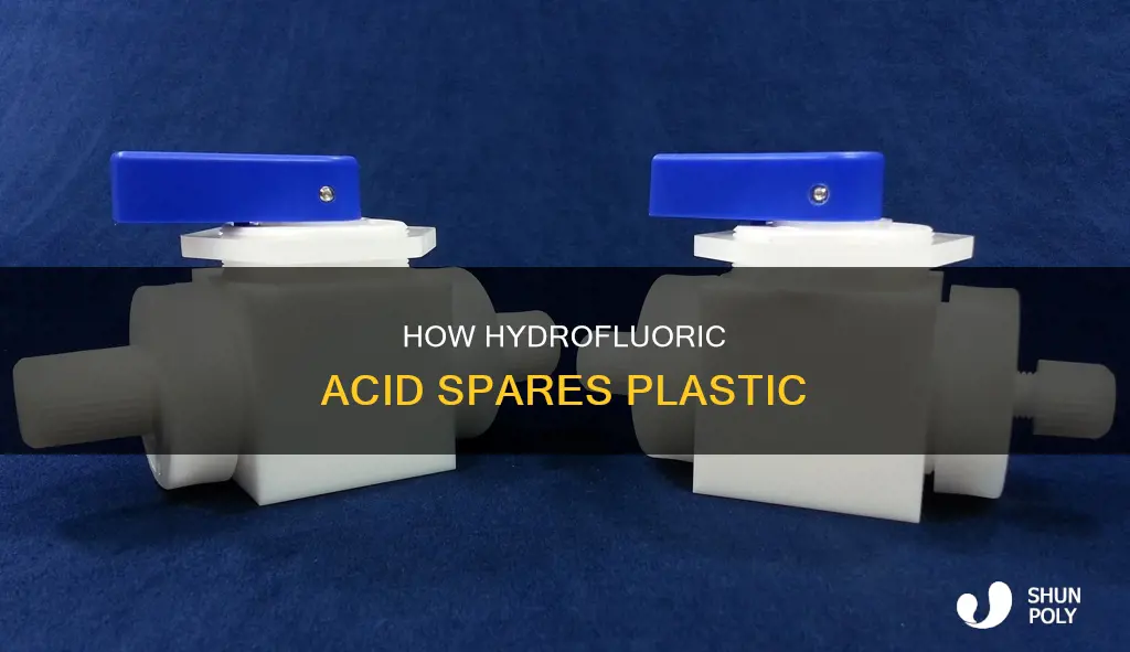 why does hydrofluoric acid not dissolve plastic
