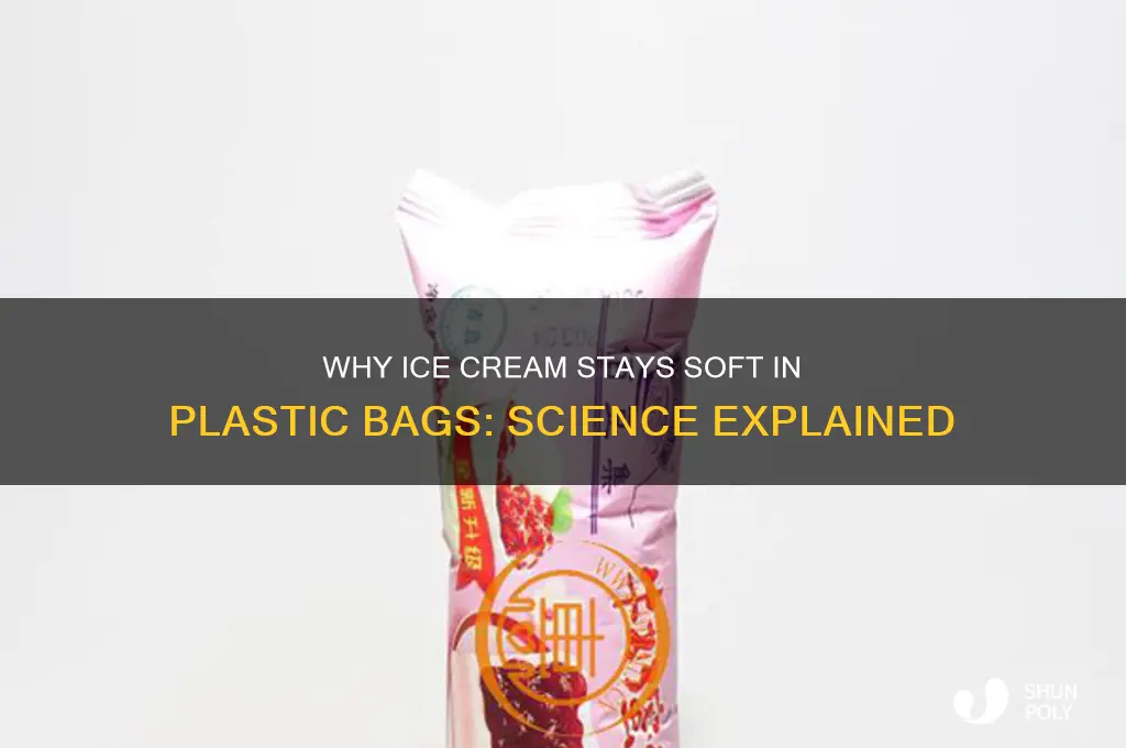 why does ice cream stay soft in a plastic bag