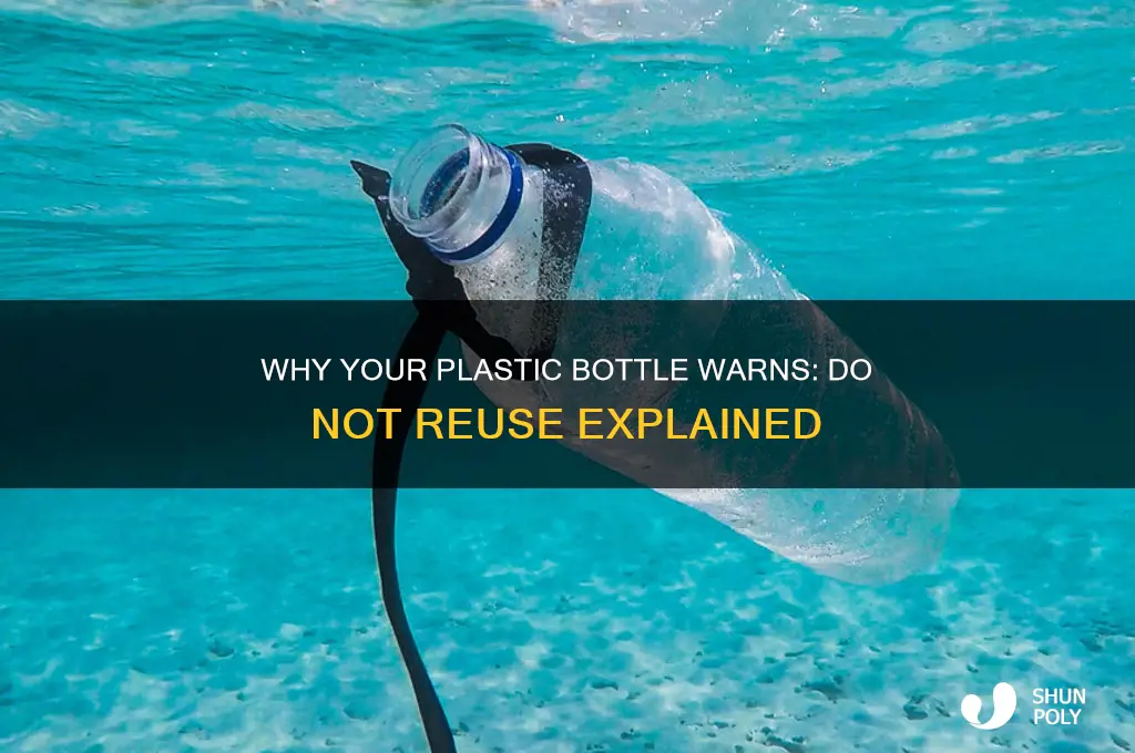 why does my plastic bottle say do not reuse