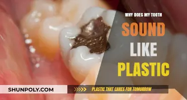 Tooth Sounds Like Plastic: Why?