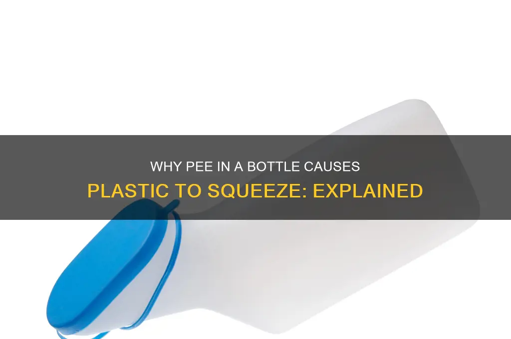 why does pee in a bottle squeeze plastic