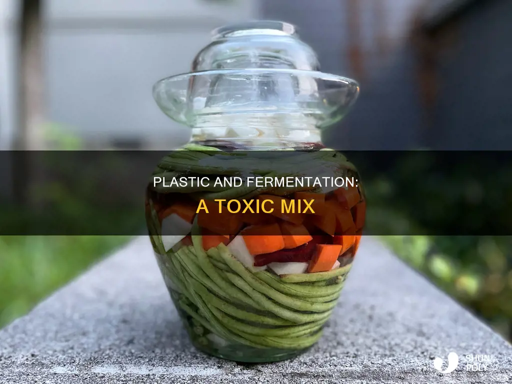 why does plastic and fermentatio not mix