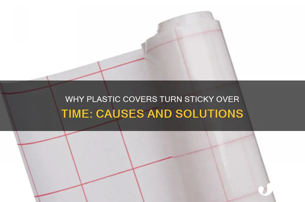 why does plastic covers get sticky after time