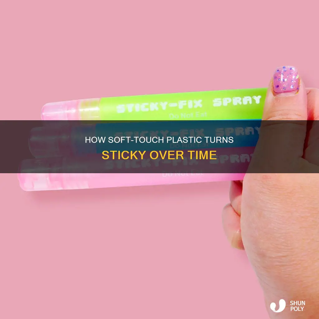 why does soft touch plastic go sticky