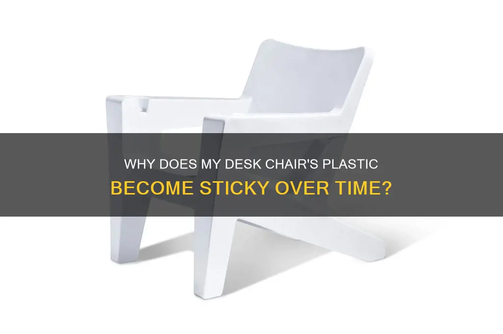 why does the plastic on my desk chair get sticky