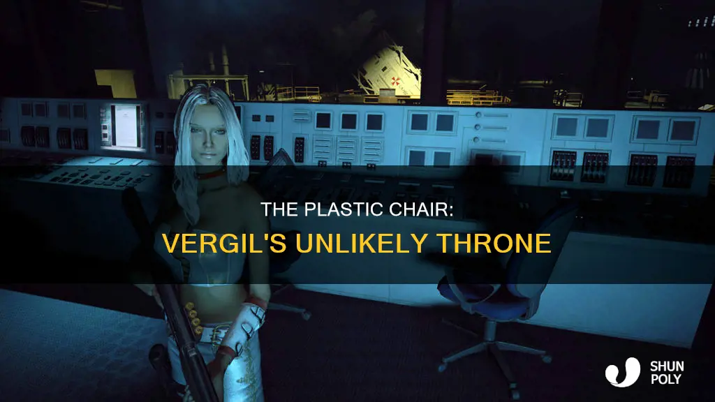 why does vergil have a plastic chair
