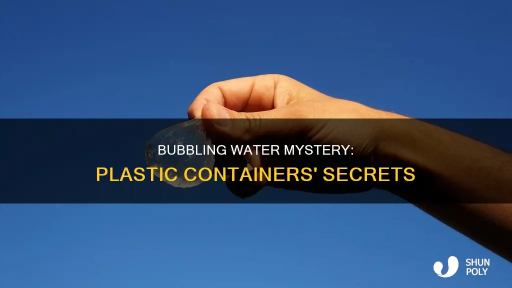 why does water bubble in plastic containers