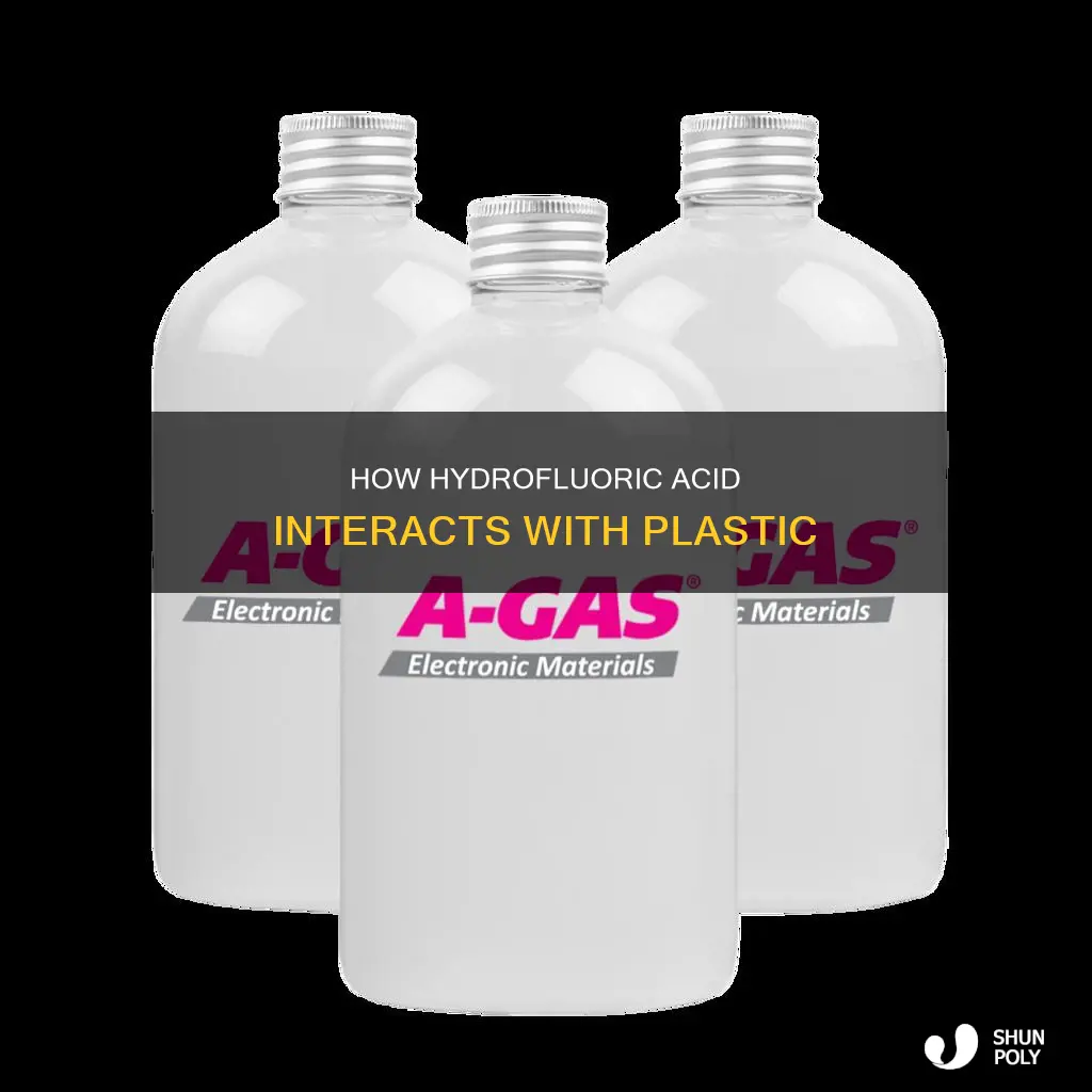 why doesnt hydroflouric acid edisslve plastic
