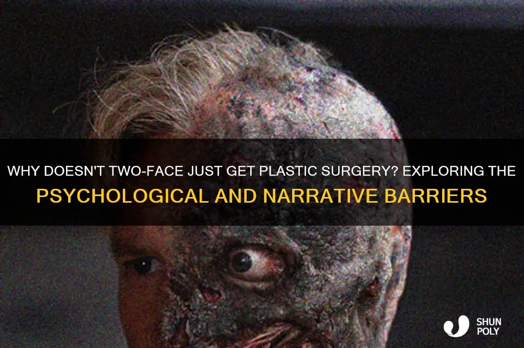 why doesnt two face just get plastic surgery