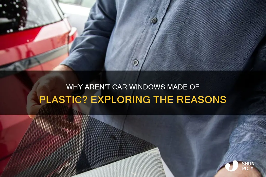 why dont they make car windows out of plastic
