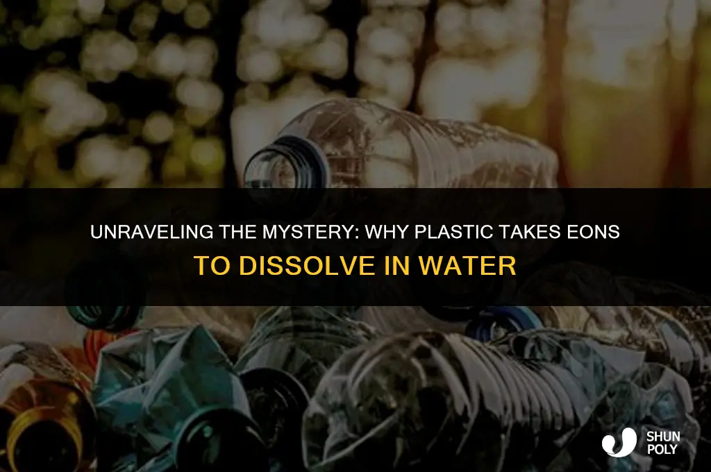 why dose plastic take so lone to dissolve in water