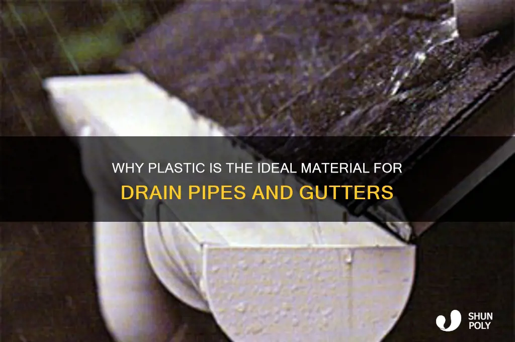 why drain pipes and gutters are made from plastic
