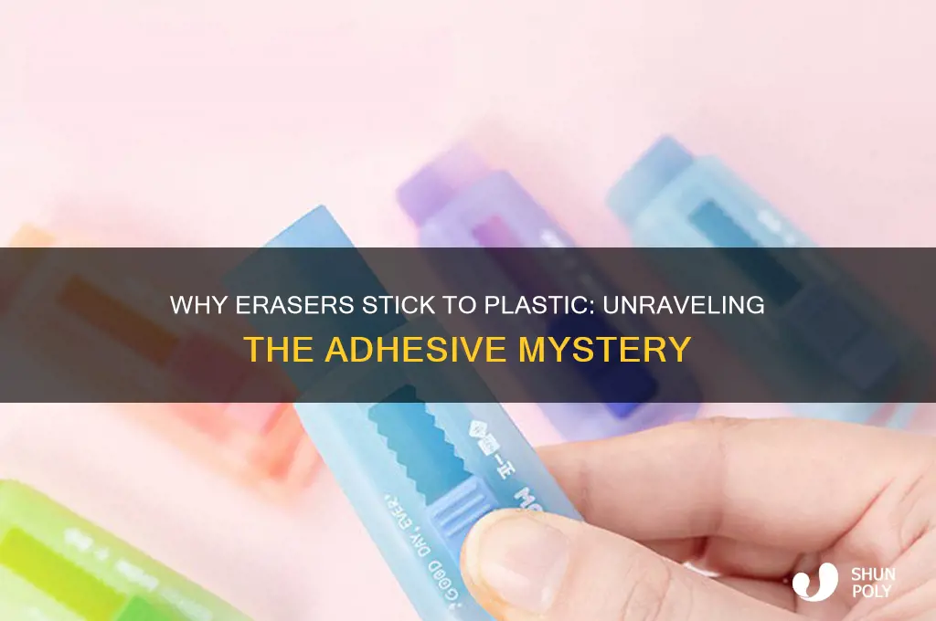 why erasers get stuck to plastic