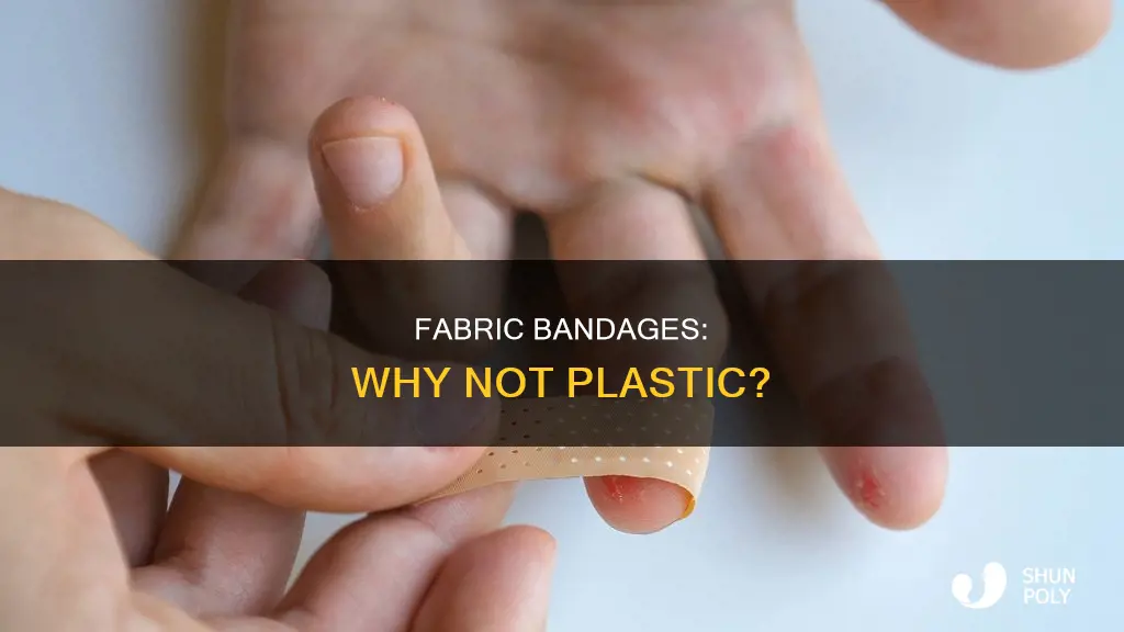 why fabric on wounds and not plastic