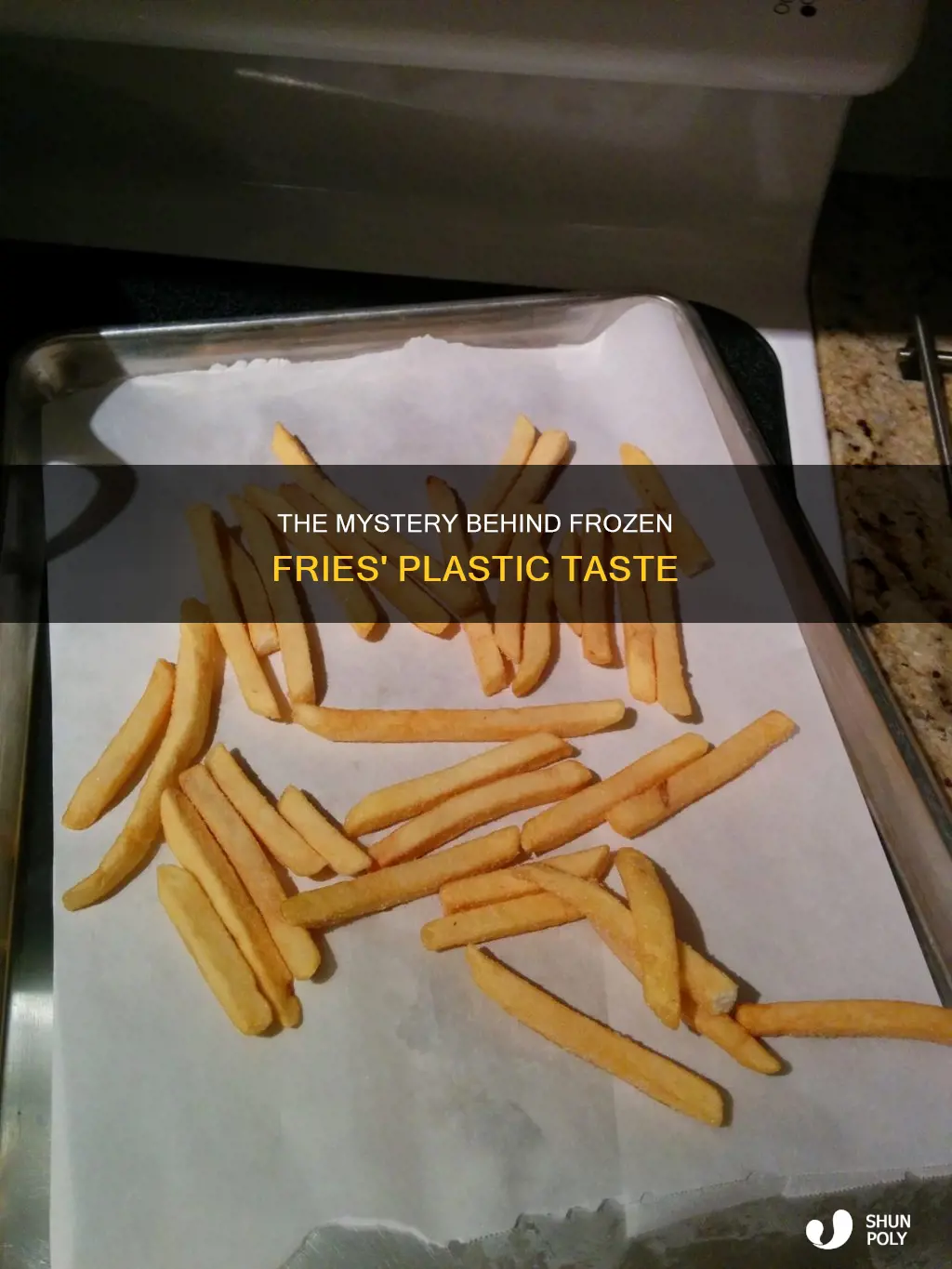 why frozen french fries taste like plastic