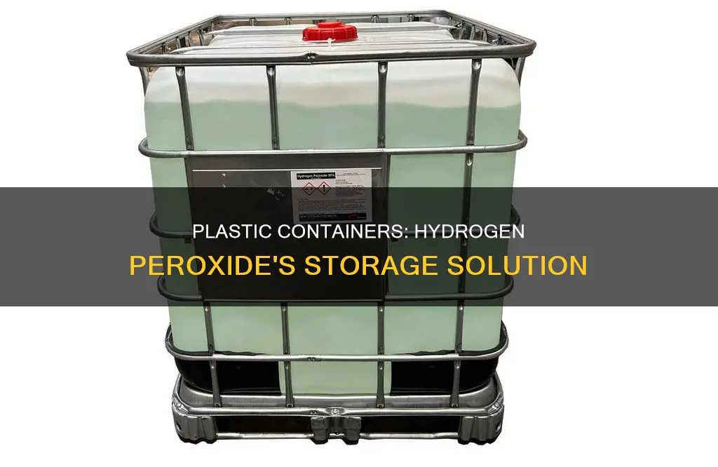 why hydrogen peroxide is stored in plastic containers