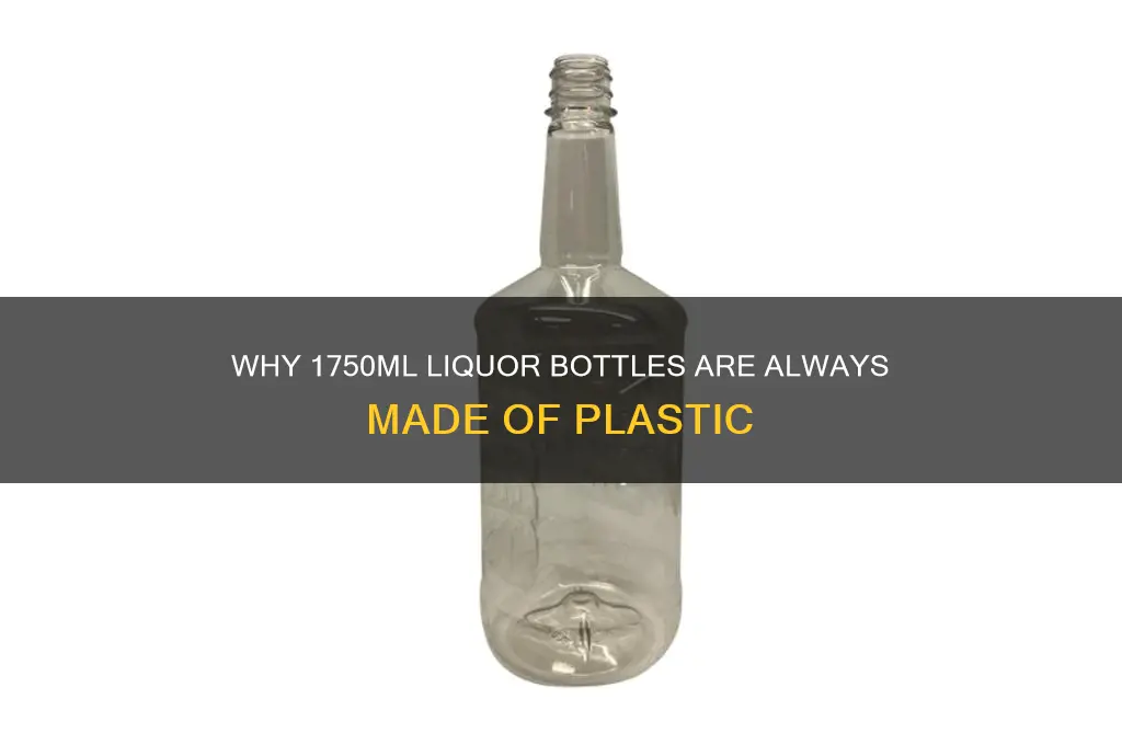 why is 1750ml bottles of liquor always plastic