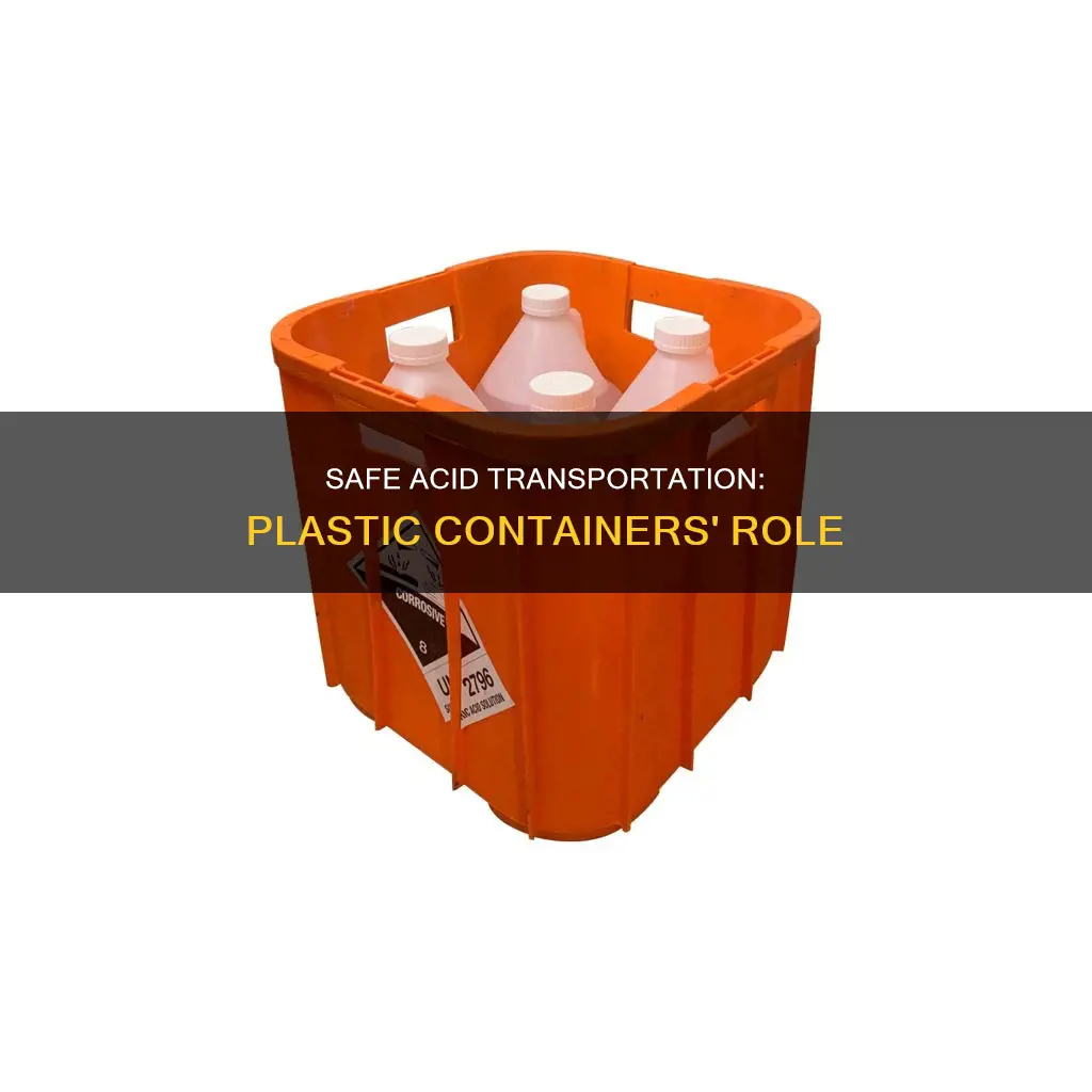 why is acid transported in plastic containers