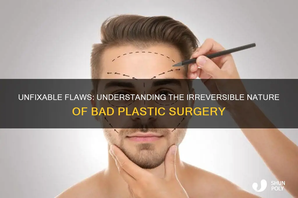 why is bad plastic surgery not reversable