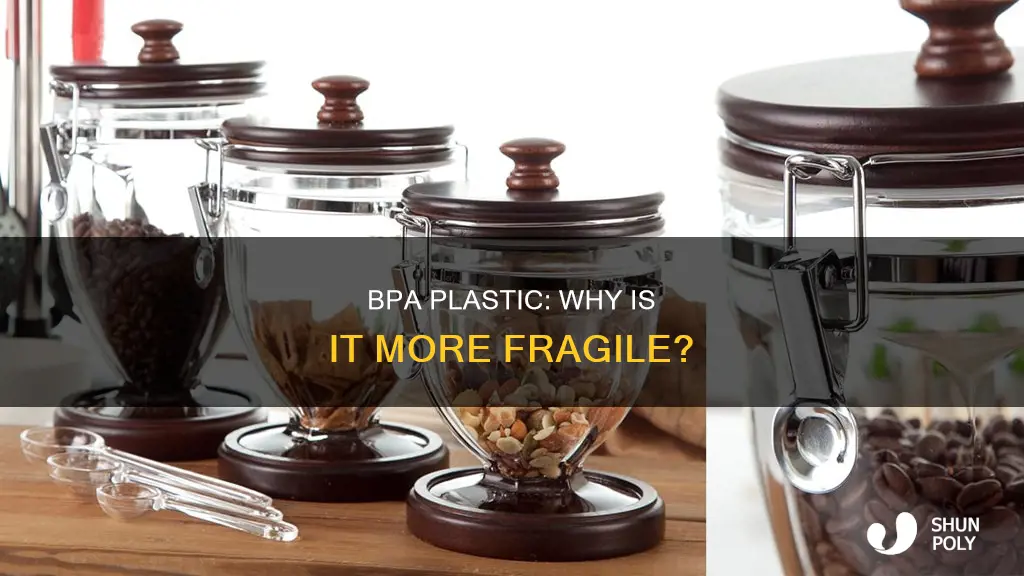 why is bpa plastic more fragile