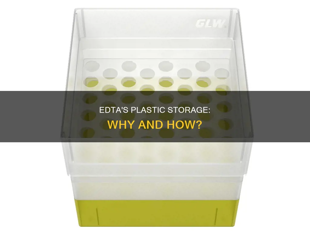 why is edta stored in plastic container