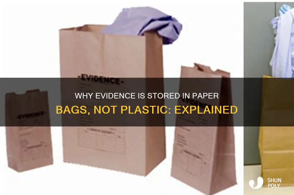 why is evidence put in paper bags instead of plastic
