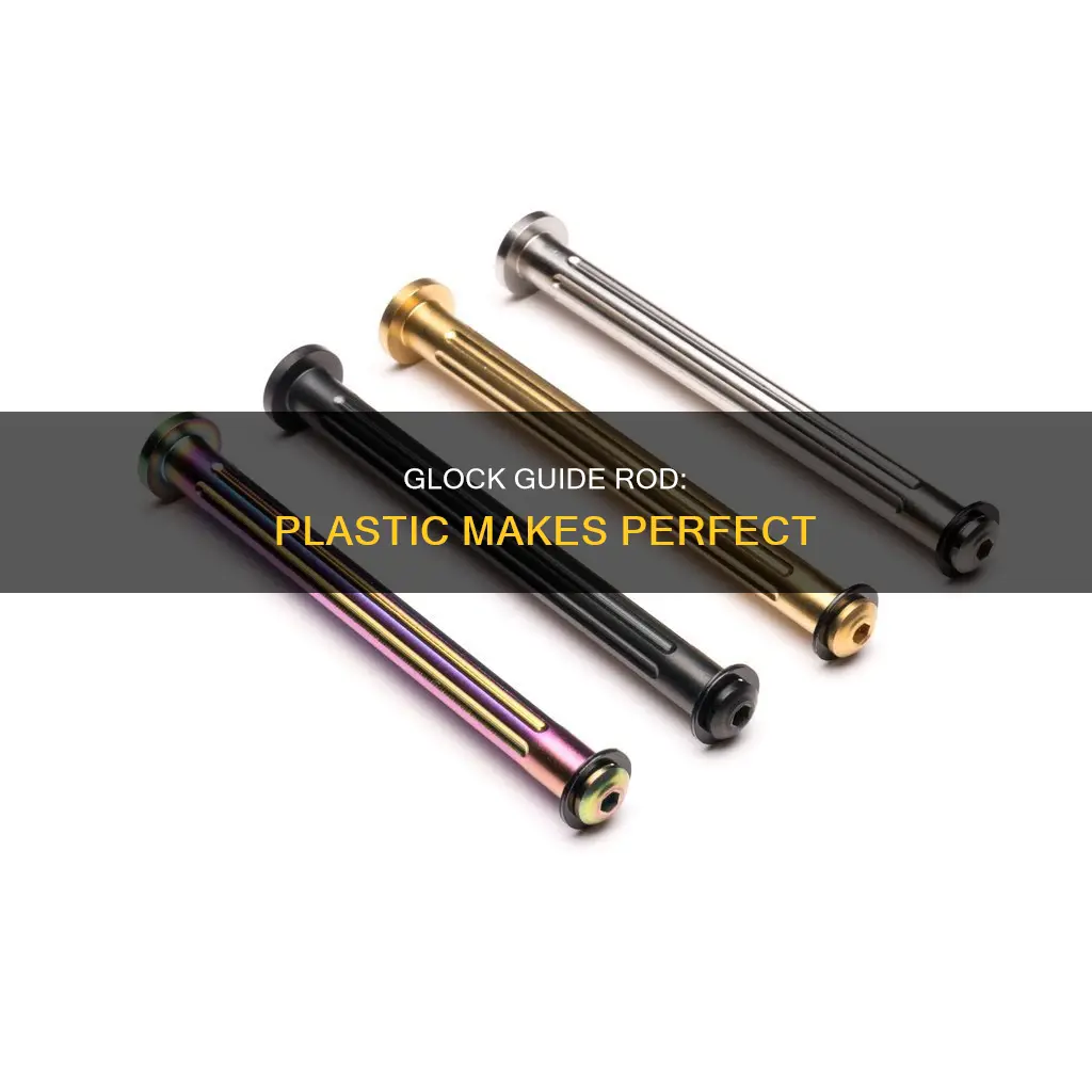 why is glock guide rod plastic