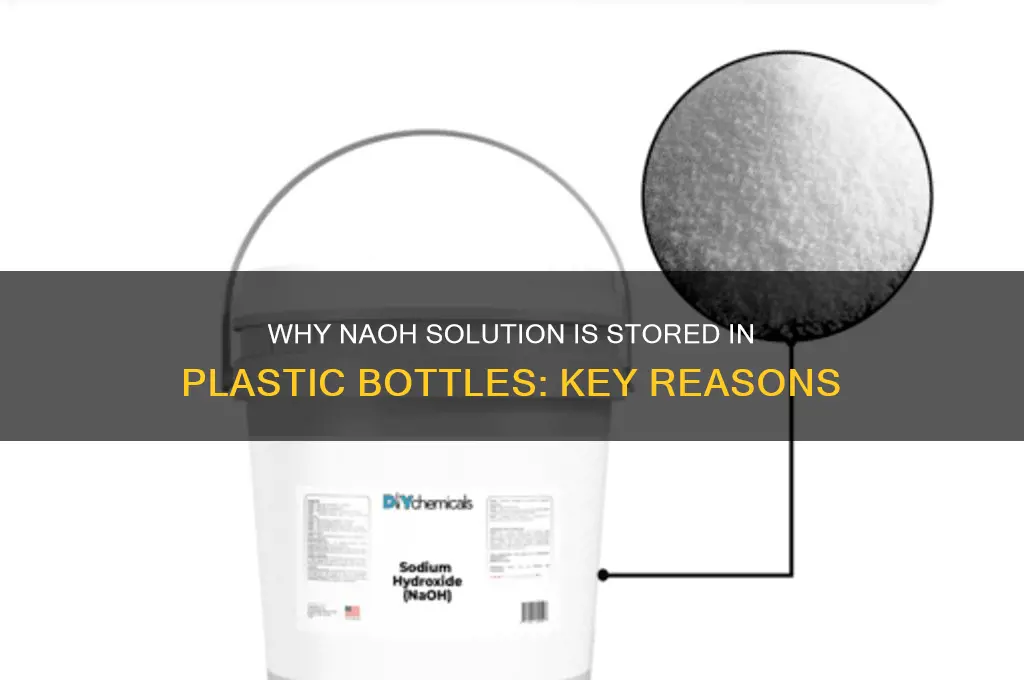 why is naoh solution stored in a plastic bottle