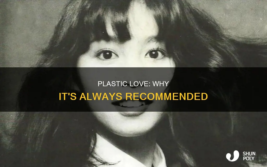 why is plastic love always reccomended