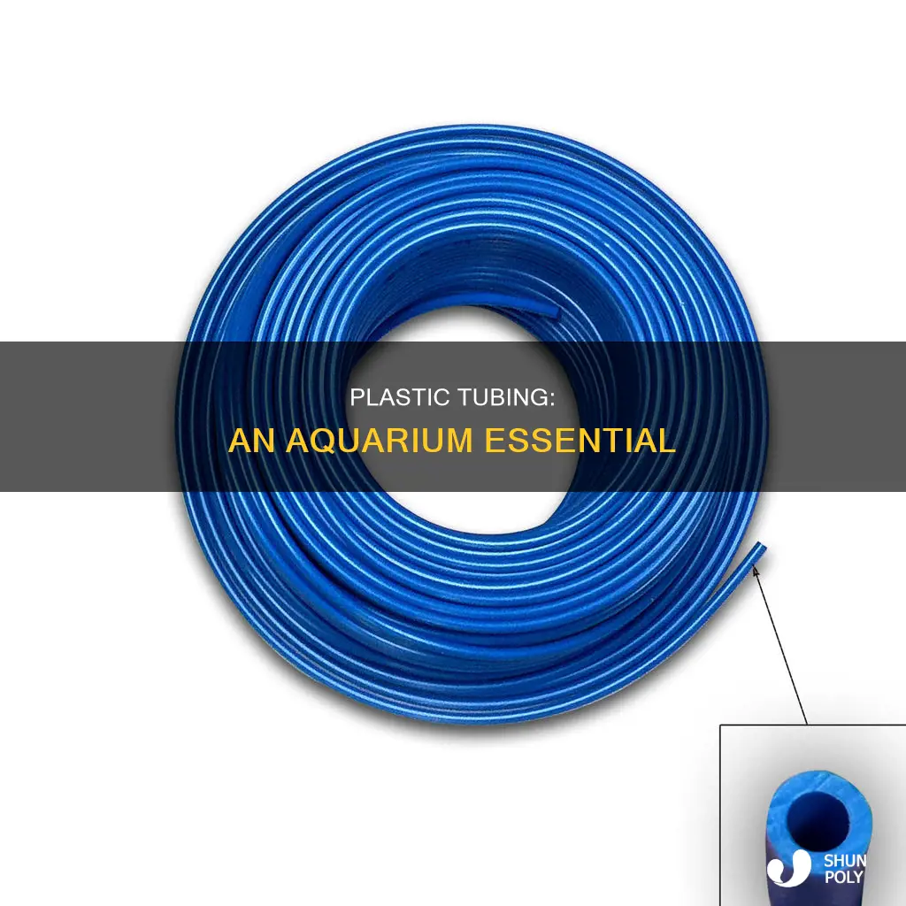 why is plastic tubing needed for aquarium