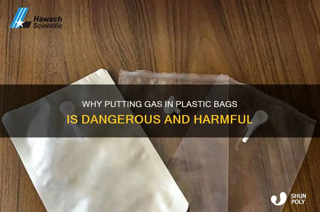 why is putting gas in plastic bags bad