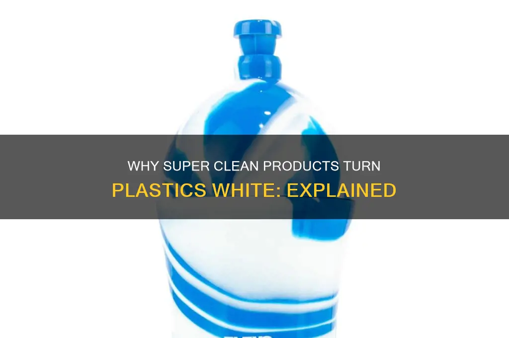 why is super clean turning plastics white