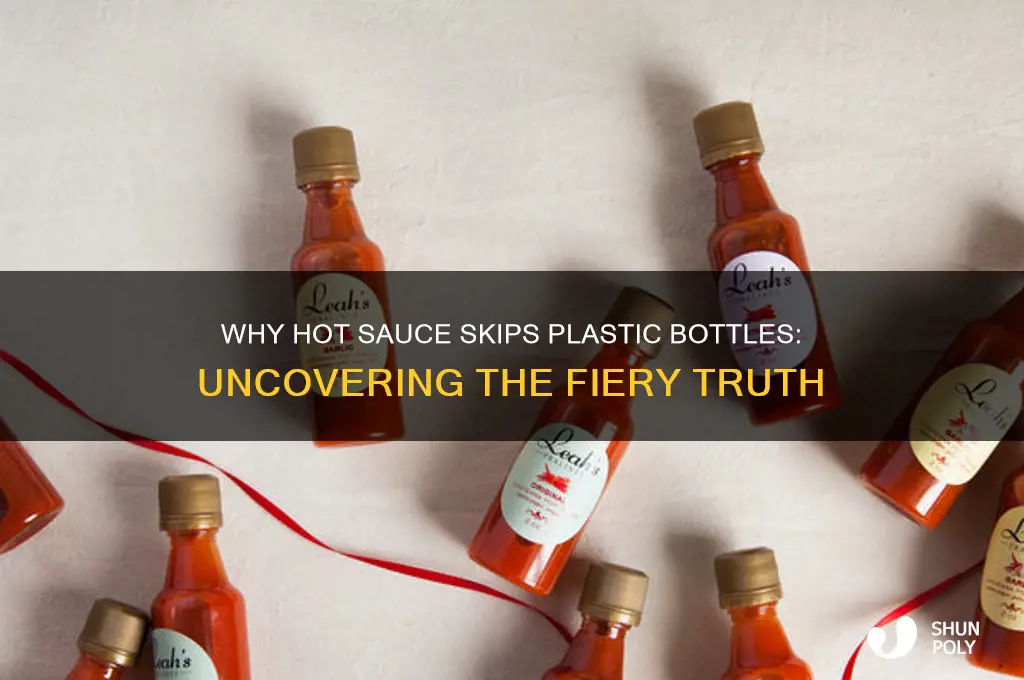 why is there no hot sauce in plastic bottle