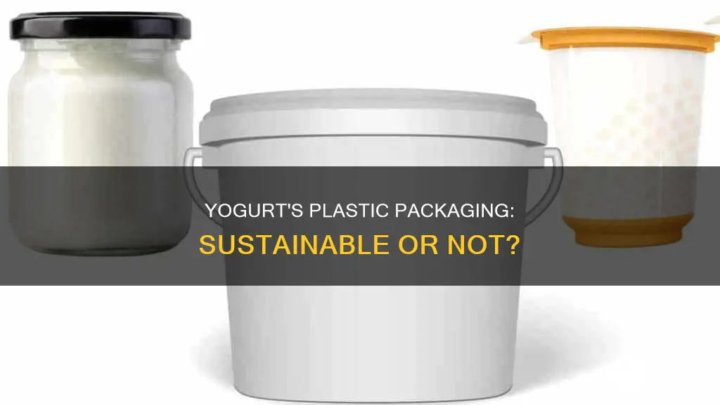 why is yogurt packaged in plastic